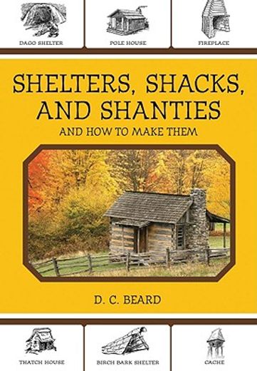 shelters, shacks, and shanties,and how to make them