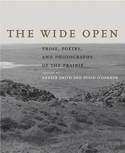 the wide open,prose, poetry, and photographs of the prairie (in English)