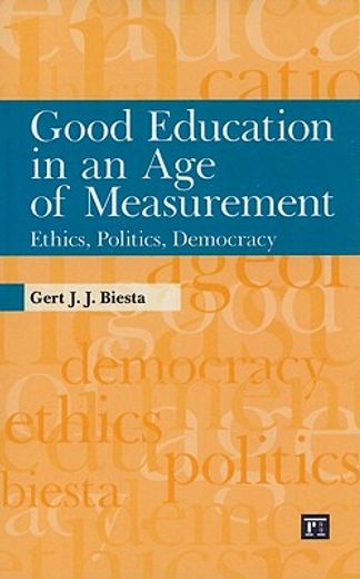 good education in an age of measurement,ethics, politics, democracy