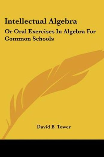 intellectual algebra: or oral exercises