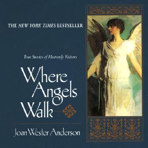 where angels walk,true stories of heavenly visitors