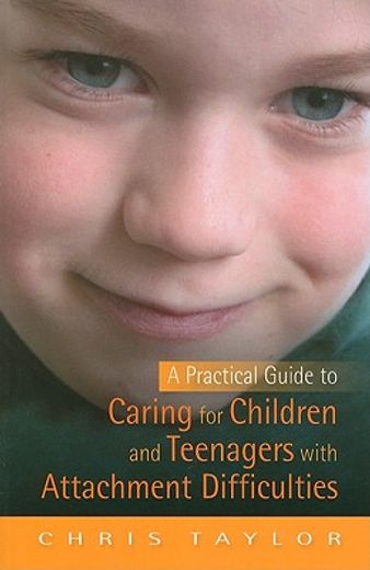 A Practical Guide to Caring for Children and Teenagers with Attachment Difficulties (en Inglés)