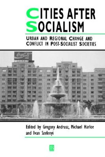 cities after socialism,urban and regional change and conflict in post-socialist societies