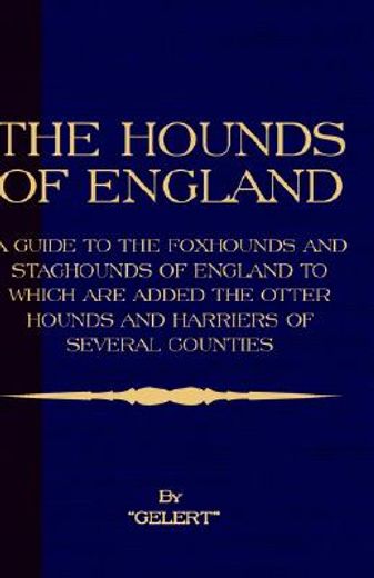 the hounds of england,a guide to the foxhounds and staghounds of england to which are added the otter hounds and harriers