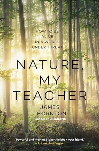 Nature, my Teacher: How to be Alive in a World Under Threat (en Inglés)