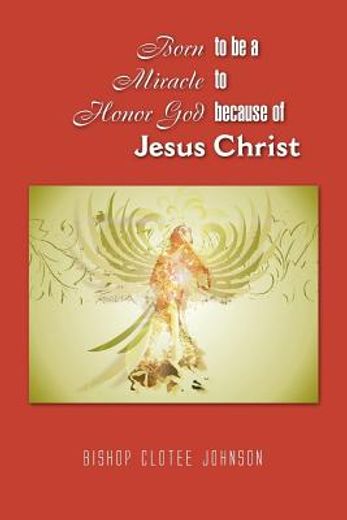 born to be a miracle to honor god because of jesus christ