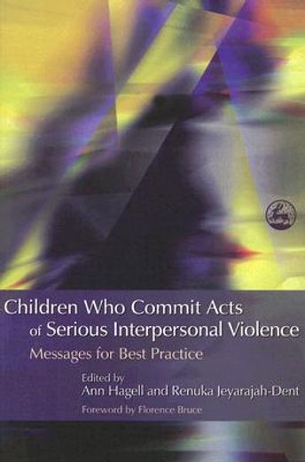 Children Who Commit Acts of Serious Interpersonal Violence: Messages for Best Practice (in English)