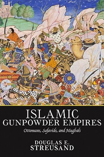 islamic gunpowder empires,ottomans, safavids and mughals