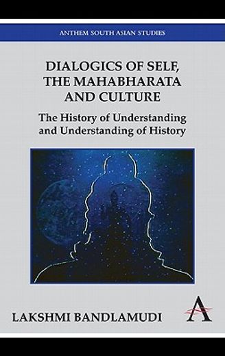 dialogics of self, the mahabharath, and culture,the history of understanding and understanding of history