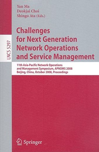 challenges for next generation network operations and service management,11th asia-pacific network operations and management symposium, apnoms 2008, beijing, china, october