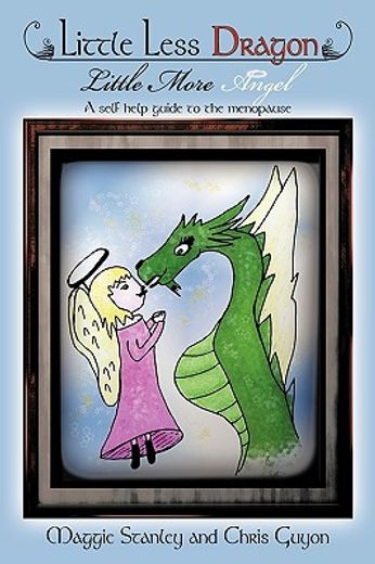 little less dragon little more angel,a self help guide to the menopause