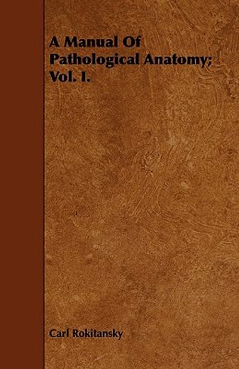 a manual of pathological anatomy; vol. i.