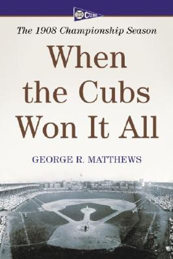 when the cubs won it all,the 1908 championship season