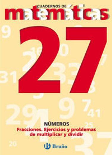 27. Fracciones. Ejercicios y problemas de multiplicar y dividir (Castellano - Material Complementario - Cuadernos De Matemáticas)