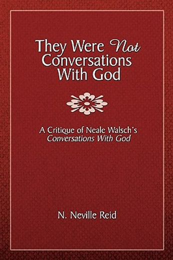 they were not conversations with god,a critique of neale walsch´s conversations with god