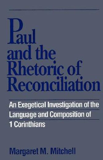 paul and the rhetoric of reconciliation,an exegetical investigation of the language and composition of 1 corinthians