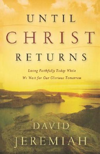 until christ returns,living faithfully today while we wait for our glorious tomorrow (in English)