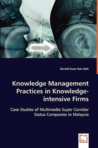 knowledge management practices in knowledge-intensive firms,case studies of multimedia super corridor status companies in malaysia