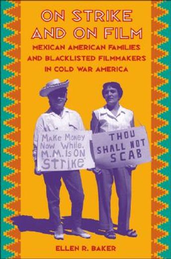 on strike and on film,mexican american families and blacklisted filmmakers in cold war america