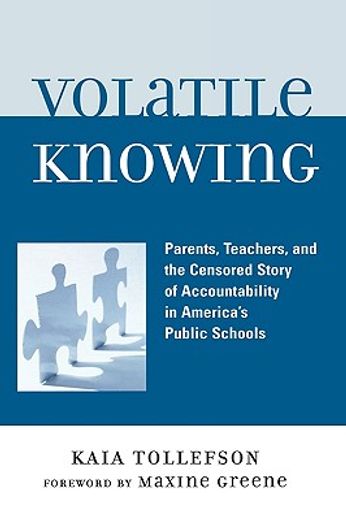 volatile knowing,parents, teachers, and the censored story of accuntability in america´s public schools