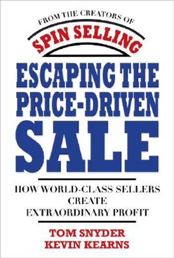 escaping the price-driven sale,how world-class sellers create extraordinary profit (en Inglés)