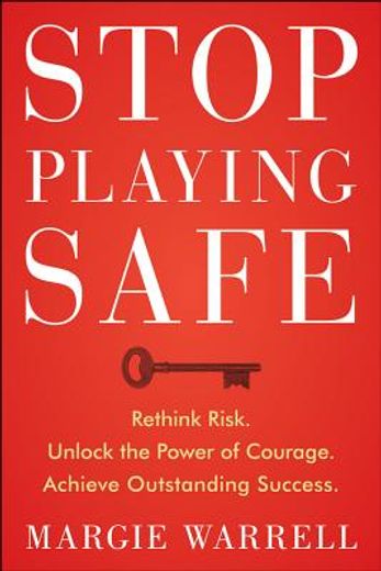 stop playing safe: rethink risk. unlock the power of courage. achieve outstanding success