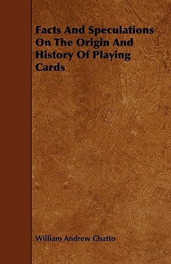 facts and speculations on the origin and history of playing cards