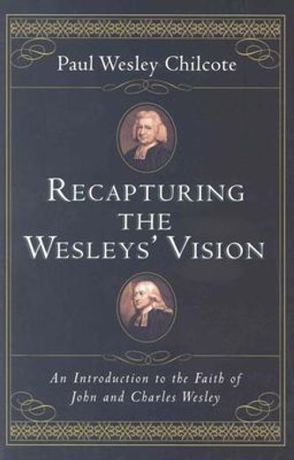 recapturing the wesleys´ vision,an introduction to the faith of john and charles wesley