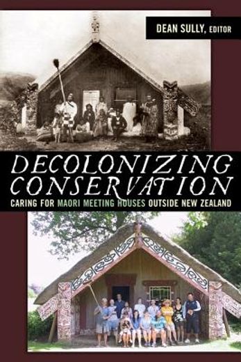 decolonizing conservation,caring for maori meeting houses outside new zealand