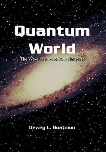 quantum world,the wave nature of our universe (en Inglés)