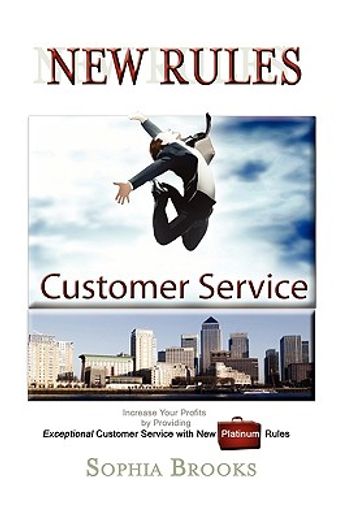 customer service new rules,increase your profits by providing exceptional customer service with new platinum rules