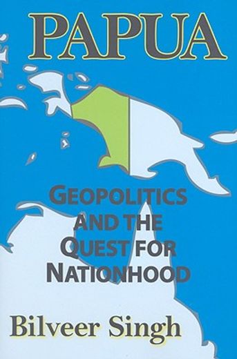 Papua: Geopolitics and the Quest for Nationhood (en Inglés)