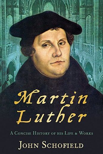 martin luther,a concise history of his life & works