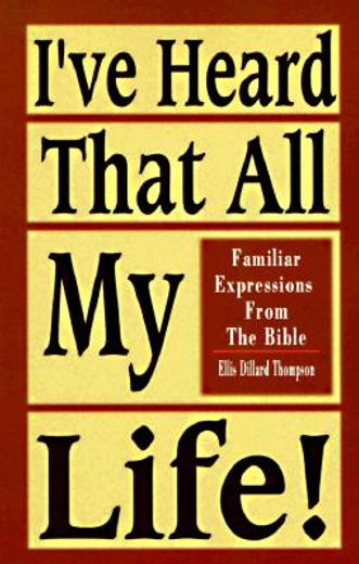 i´ve heard that all my life!,familiar expressions from the bible