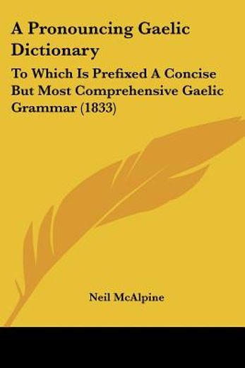 a pronouncing gaelic dictionary: to whic