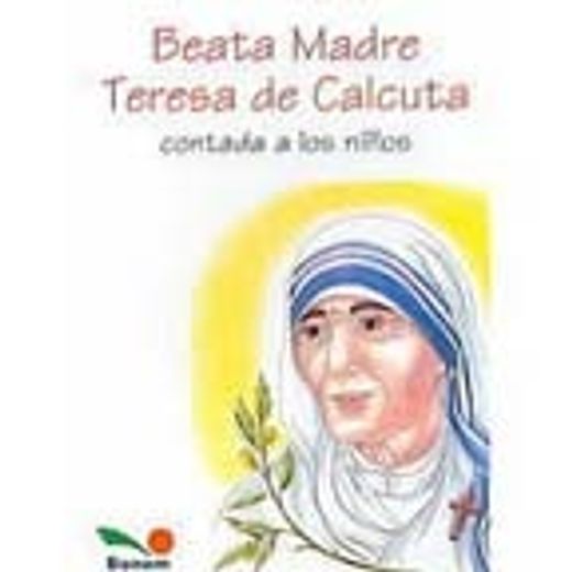 Beata Madre Teresa de Calcuta. Contada a los Niños