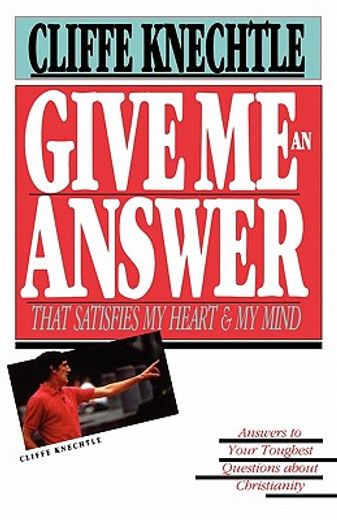 give me an answer that satisfies my heart and my mind,answers to your toughest questions about christianity (in English)