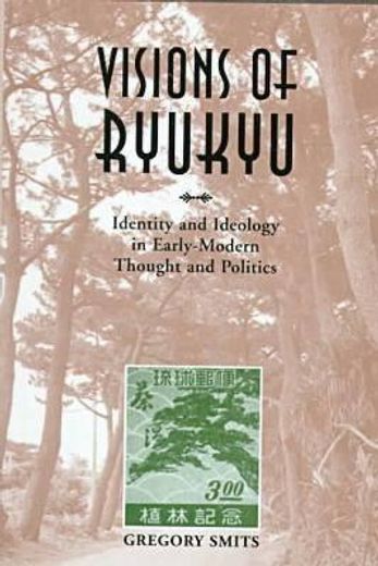 visions of ryukyu,identity and ideology in early-modern thought and politics