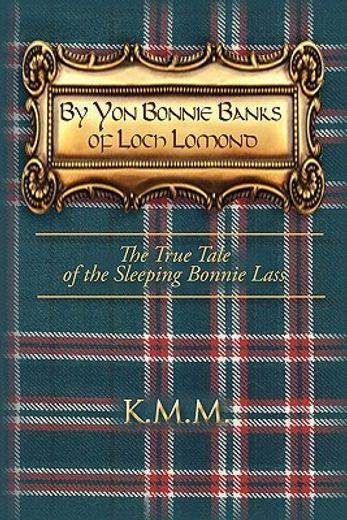 by yon bonnie banks of loch lomond,the true tale of the sleeping bonnie lass