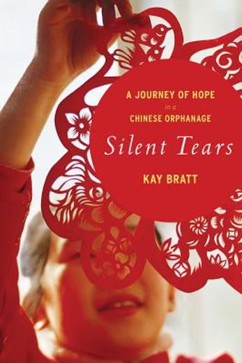 silent tears,a journey of hope in a chinese orphanage