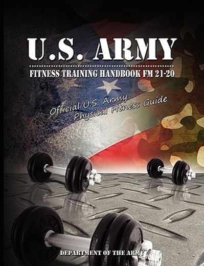 u.s. army fitness training handbook fm 21-20 : official u.s. army physical fitness guide (en Inglés)