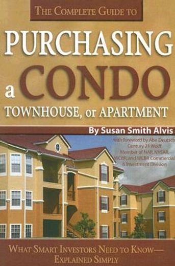 The Complete Guide to Purchasing a Condo, Townhouse, or Apartment: What Smart Investors Need to Know--Explained Simply (in English)