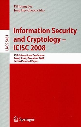 information security and cryptoloy - icisc 2008,11th international conference, seoul, korea, december 3-5, 2008, revised selected papers