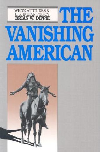 the vanishing american,white attitudes and u.s. indian policy