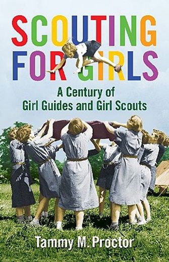 scouting for girls,a century of girl guides and girl scouts
