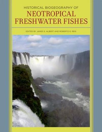Historical Biogeography of Neotropical Freshwater Fishes (en Inglés)