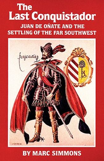 the last conquistador,juan de onate and the settling of the far southwest