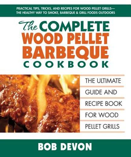 the complete wood pellet barbecue cookbook (en Inglés)