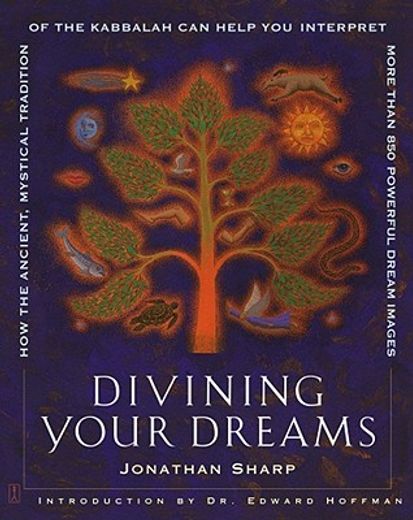 divining your dreams,how the ancient, mystical tradition of the kabbalah can help you interpret more than 850 powerful dr (in English)