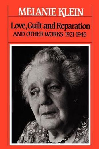Love, Guilt and Reparation: And Other Works 1921-1945 (The Writings of Melanie Klein, Volume 1) (en Inglés)